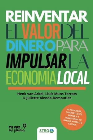 Reinventar el valor del dinero para impulsar la economía local | 9788412979008 | Lluis Muns Terrats ; Henk van Arkel ; Juliette Alenda-Demoutiez