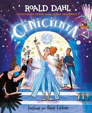 La Cenicienta (Cuentos en verso para niños perversos) | 9788410190795 | Roald Dahl ; Adam Larkum