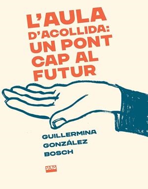L'aula d'acollida : un pont cap al futur | 9788491913757 | Guillermina González Bosch