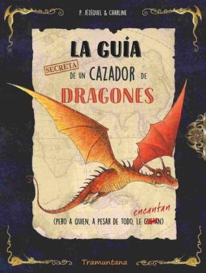 La guía secreta de un cazador de dragones | 9788419829429 | Patrick Jézéquel ; Charline
