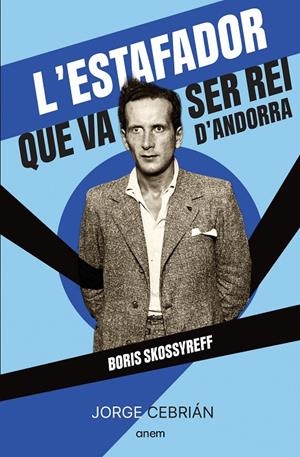 L'estafador que va ser rei d'Andorra : Boris Skossyreff | 9788418865572 | Jorge Cebrián
