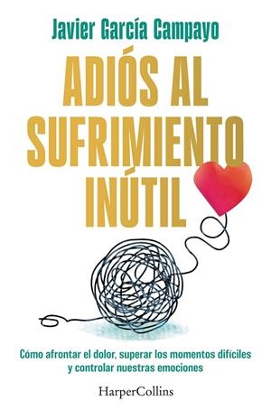 Adiós al sufrimiento inútil | 9788419809599 | Javier García Campayo