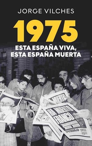 1975 : esta España viva, esta España muerta | 9788410941410 | Jorge Vilches
