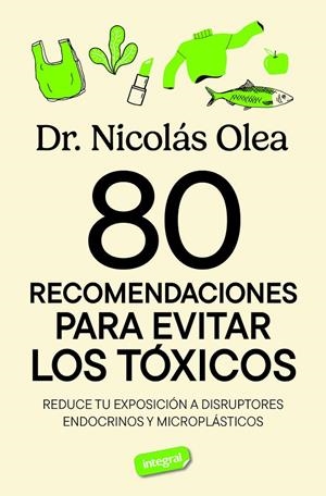 80 recomendaciones para evitar los tóxicos | 9788491182788 | Nicolás Olea Serrano