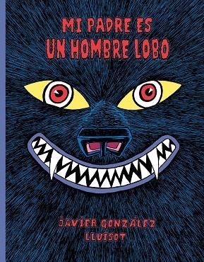 Mi padre es un hombre lobo | 9788416427802 | Javier González ; Lluïsot