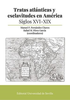 Tratas atlánticas y esclavitudes en América (Siglos XVI-XIX) | 9788447230723 | Manuel F. Fernández Chaves ; Rafael M. Pérez García