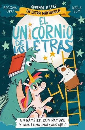 Un hámster con hambre y una luna inalcanzable (El unicornio de las letras; 5) | 9788448871840 | Begoña Oro ; Keila Elm