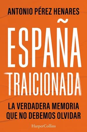 España traicionada | 9788410643925 | Antonio Pérez Henares