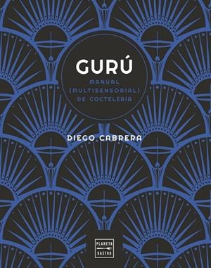 Gurú : manual multisensorial de coctelería | 9788408254591 | Diego Cabrera