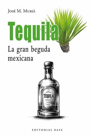 Tequila : la gran beguda mexicana | 9791387728113 | José M. Murià