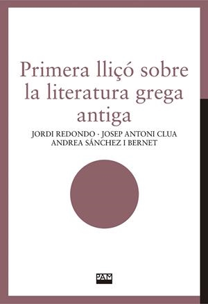 Primera lliçó sobre la literatura grega antiga | 9788491913870 | Jordi Redondo ; Josep Antoni Clua ; Andrea Sánchez i Bernet