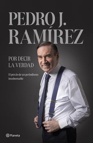 Por decir la verdad | 9788408304500 | Pedro J. Ramírez