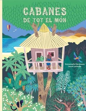 Cabanes de tot el món | 9788418702907 | Emmanuelle Mardesson ; Sarah Loulendo