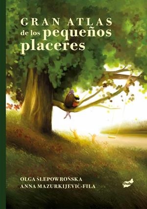 Gran atlas de los pequeños placeres | 9788418702914 | Olga Slepowronska ; Anna Mazurkijevic-Fila