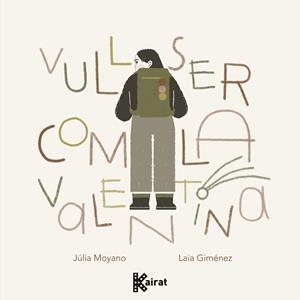 Vull ser com la Valentina | 9788419476531 | Júlia Moyano ; Laia Giménez