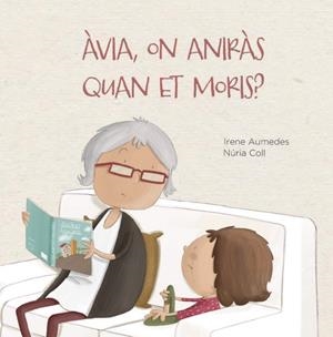 Àvia, on aniràs quan et moris? | 9788412369076 | Irene Aumedes ; Núria Coll
