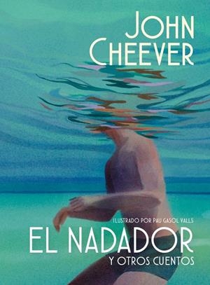 El nadador y otros cuentos | 9788439745143 | John Cheever ; Pau Gasol Valls