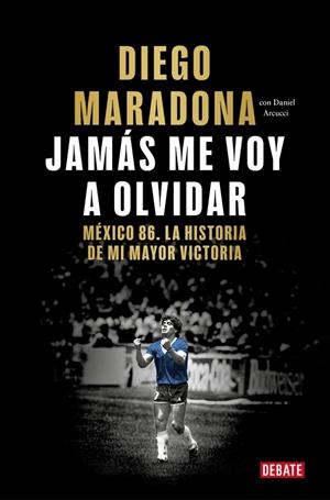 Jamás me voy a olvidar | 9788410433687 | Diego Maradona ; Daniel Arcucci