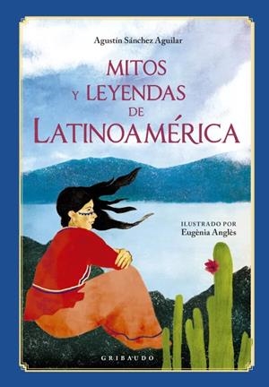 Mitos y leyendas de Latinoamérica | 9791399073034 | Agustín Sánchez Aguilar ; Eugènia Anglès
