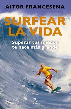 Surfear la vida | 9788467079203 | Aitor Francesena