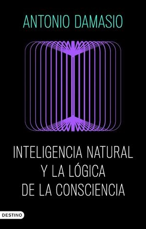 Inteligencia natural y la lógica de la consciencia | 9788423368730 | Antonio Damasio