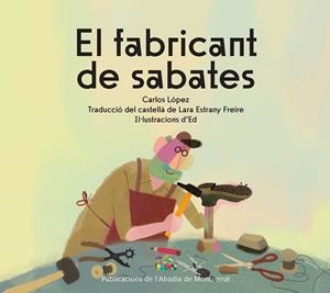 El fabricant de sabates | 9788491913924 | Carlos López ; Ed