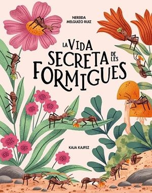 La vida secreta de les formigues | 9791399026573 | Nereina Melguizo Ruiz ; Kaja Kajfez