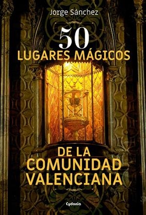 50 lugares mágicos de la Comunidad Valenciana | 9788494832109 | Jorge Sánchez Lamadrid