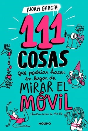 111 cosas que podrías hacer en lugar de mirar el móvil | 9788427235755 | Nora García