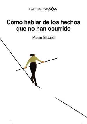 Cómo hablar de los hechos que no han ocurrido | 9788437648507 | Pierre Bayard