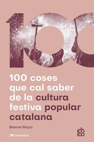 100 coses que cal saber de la cultura festiva popular catalana | 9788413565408 | Bienve Moya