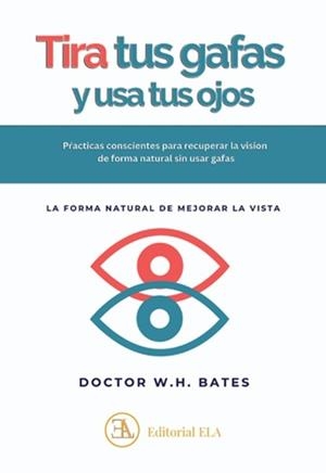 Usa tus ojos y tira tus gafas | 9788499502670 | Wiliam Horacio Bates