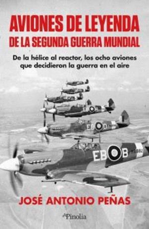 Aviones de leyenda de la Segunda Guerra Mundial | 9791387556921 | José Antonio Peñas