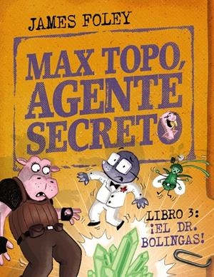 ¡El Dr. Bolingas! (Max Topo, agente secreto; 3) | 9788414360804 | James Foley