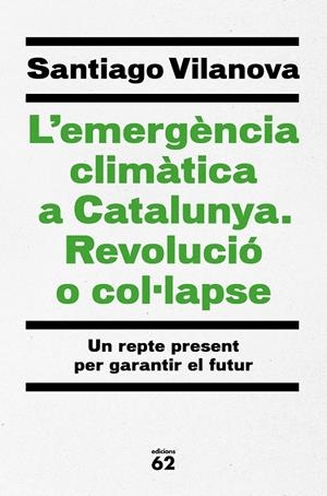 L'emergència climàtica a Catalunya :  Revolució o col·lapse | 9788429779417 | Santiago Vilanova Tané