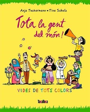 Tota la gent del món! | 9788416003679 | Anja Tuckermann ; Tine Schulz
