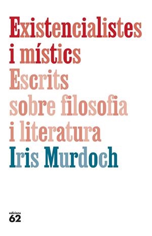 Existencialistes i místics : escrits sobre filosofia i literatura | 9788429782905 | Iris Murdoch