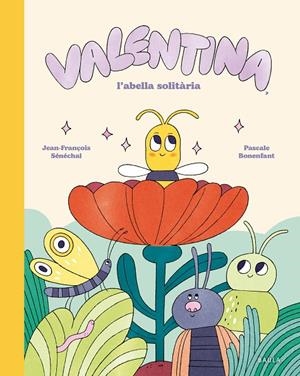 Valentina, l'abella solitària | 9788447955282 | Jean-François Sénéchal ; Pascale Bonenfant