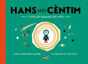 Hans Mig Cèntim i totes les paraules del món | 9788491913863 | Diana Coromines i Calders ; Cinta Fosch