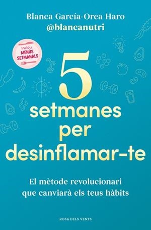 5 setmanes per desinflamar-te | 9788419756701 | Blanca García-Orea Haro (@blancanutri)