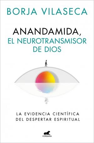 Anandamida, el neurotransmisor de Dios | 9788410467637 | Borja Vilaseca