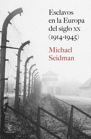 Esclavos en la Europa del siglo XX (1914-1945) | 9788467080377 | Michael Seidman
