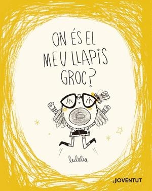 On és el meu llapis groc? | 9788426149732 | Lulelia (Lucía Rovira)