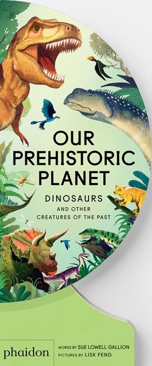 Our prehistoric planet | 9781837290390 | Sue Lowell Gallion ; Lisk Feng