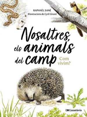 Nosaltres, els animals del camp. Com vivim? | 9788413565590 | Raphaël Sané ; Cyril Girard