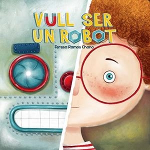 Vull ser un robot | 9788491459019 | María Terea Ramos Chano