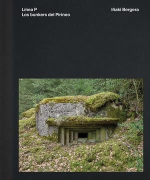 Línea P : los bunkers del Pirineo. | 9791387960070 | Iñaki Bergera