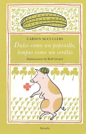 Dulce como un pepinillo, limpio como un cerdito | 9788417996680 | Carson McCullers ; Rolf Gérard
