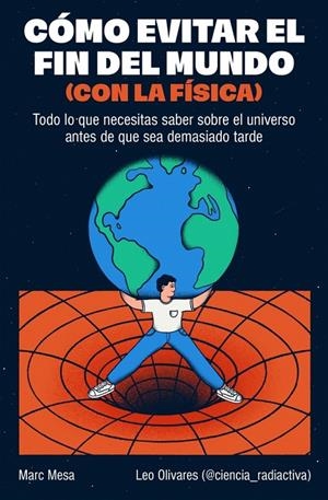 Cómo evitar el fin del mundo (con la física) | 9788466682923 | Marc Mesa ; Leo Olivares