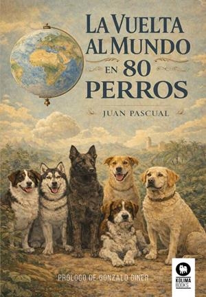 La vuelta al mundo en 80 perros | 9791388155024 | Juan Pascual